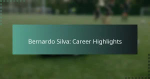 Bernardo Silva: Career Highlights
