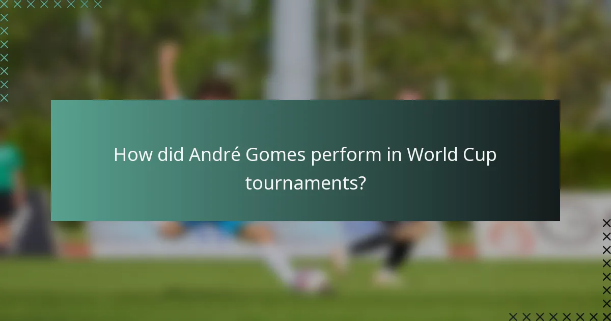 How did André Gomes perform in World Cup tournaments?