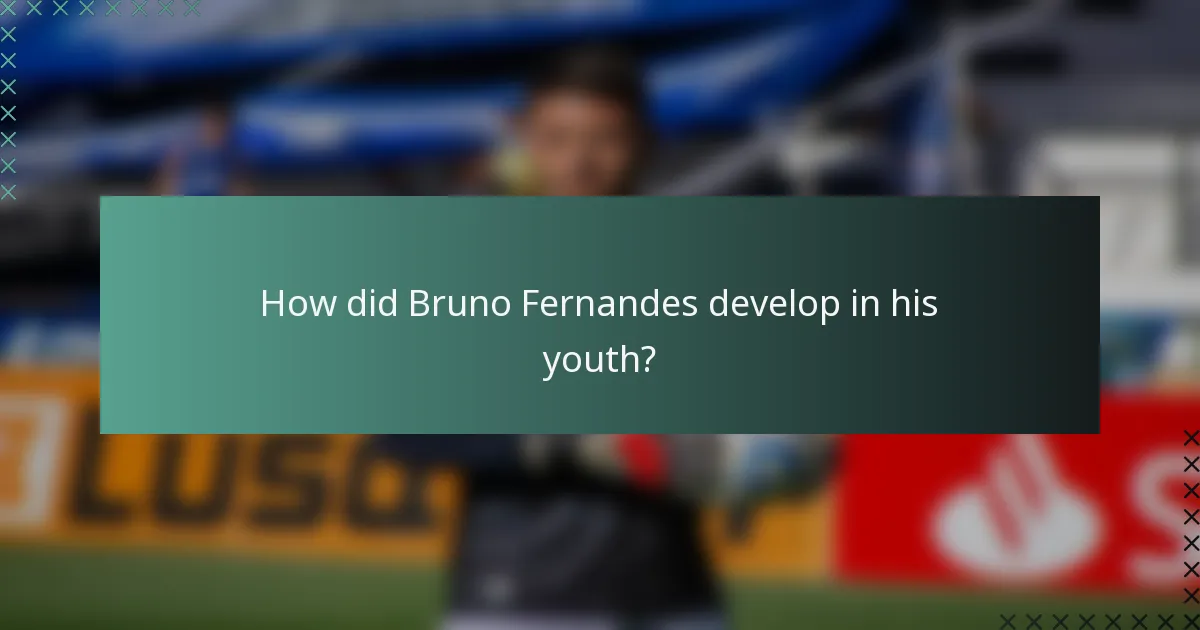 How did Bruno Fernandes develop in his youth?