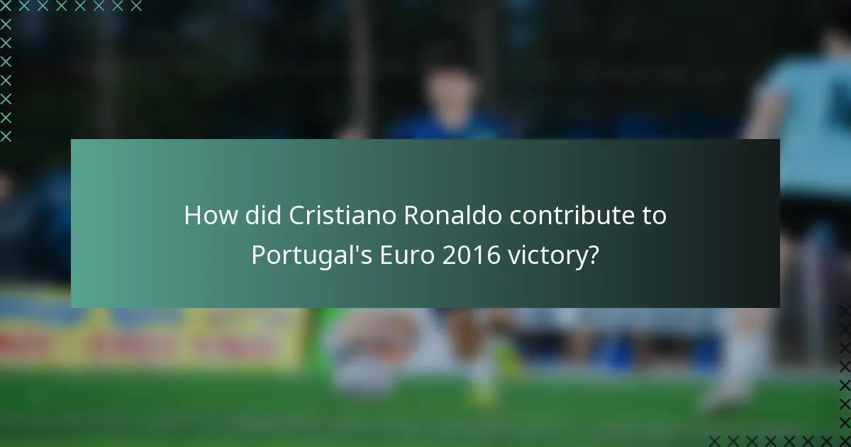 How did Cristiano Ronaldo contribute to Portugal's Euro 2016 victory?