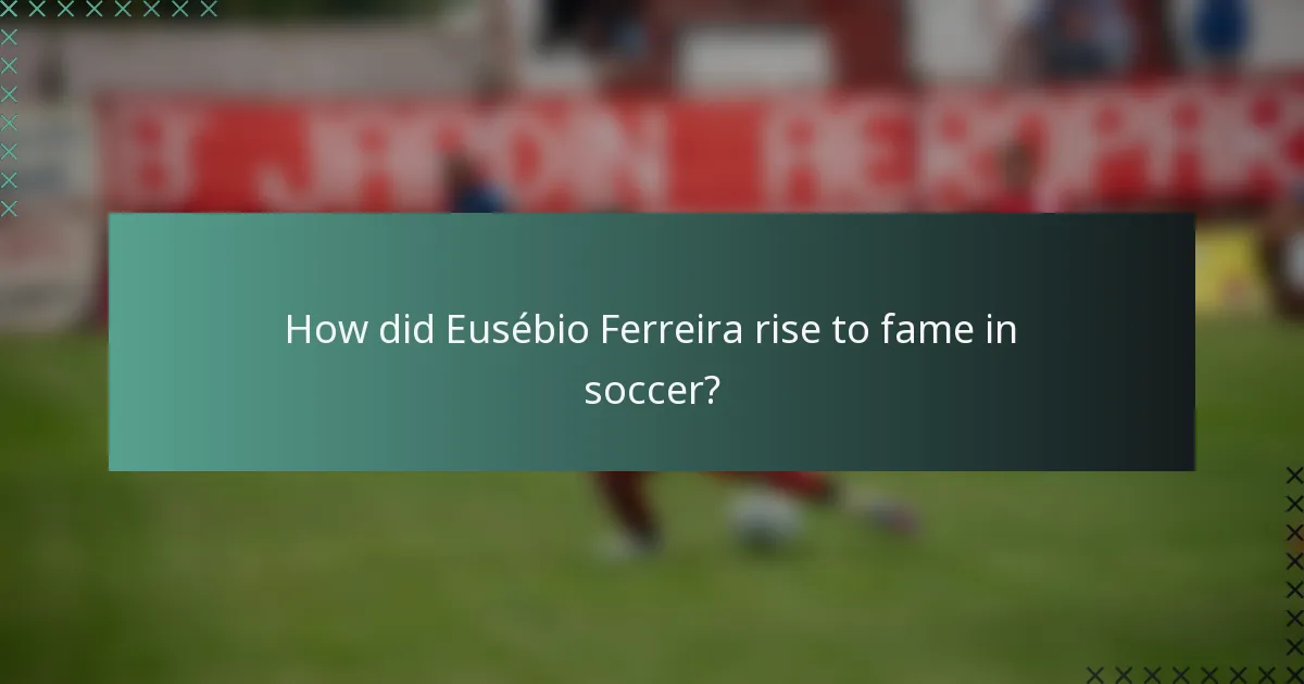 How did Eusébio Ferreira rise to fame in soccer?