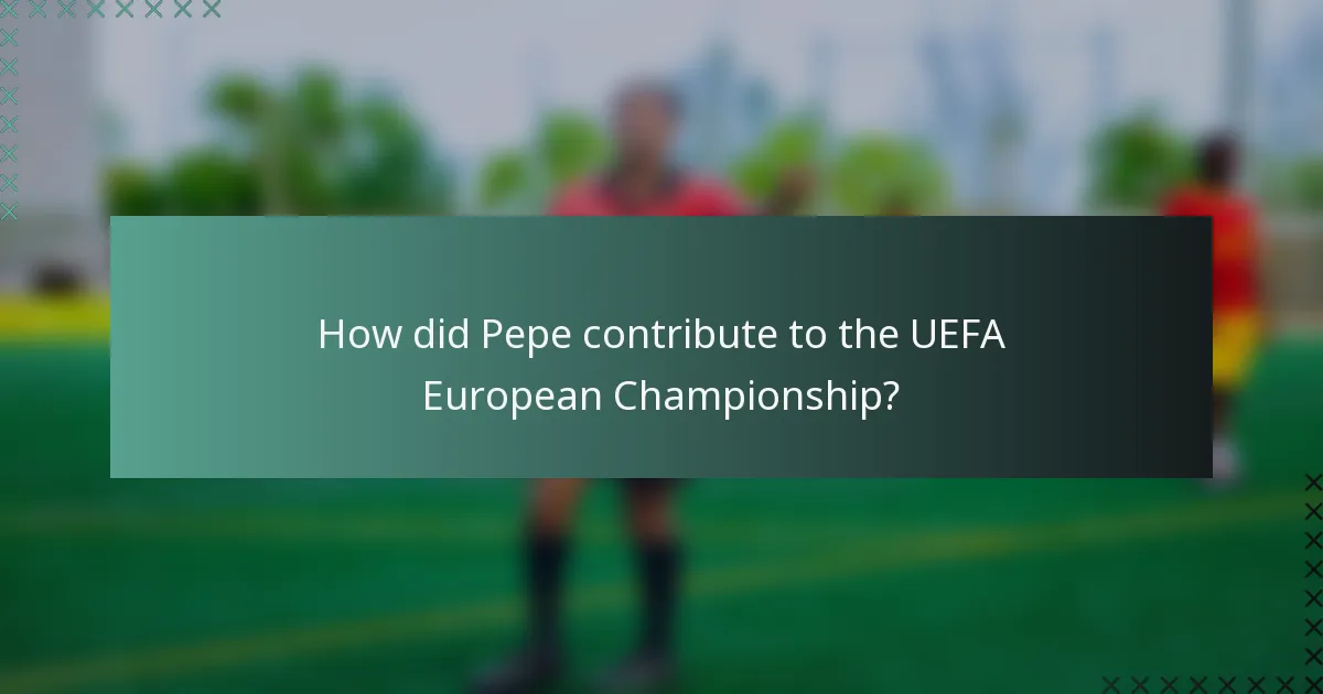 How did Pepe contribute to the UEFA European Championship?