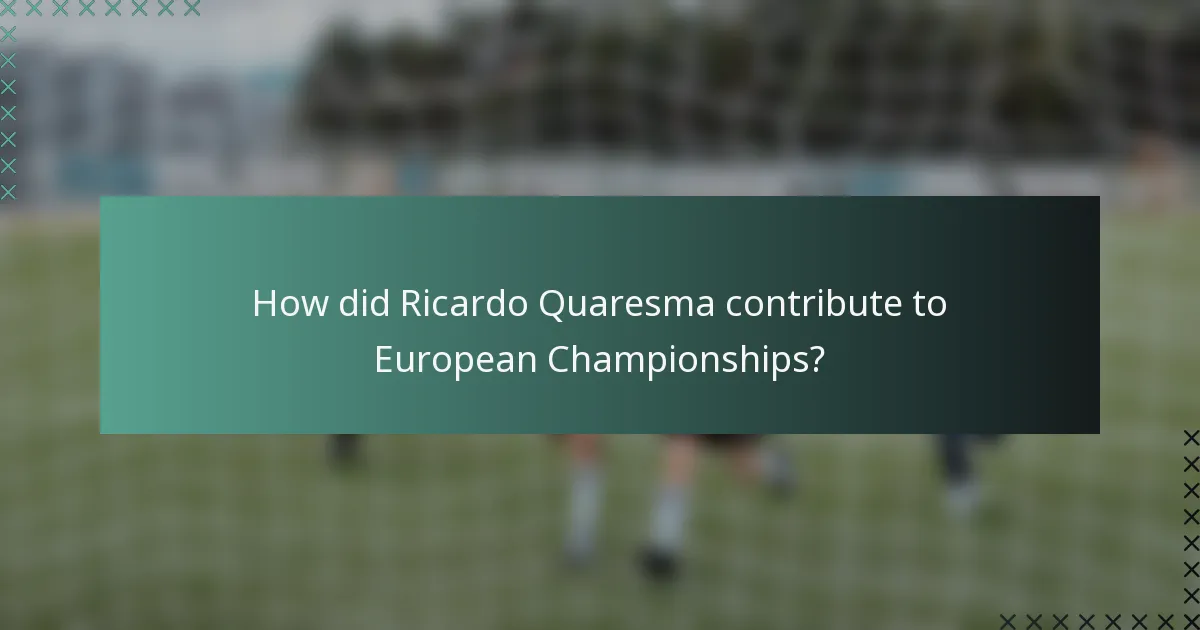 How did Ricardo Quaresma contribute to European Championships?