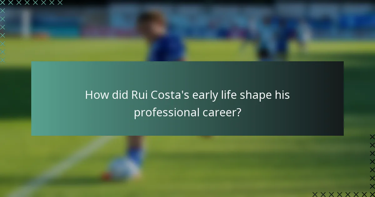 How did Rui Costa's early life shape his professional career?