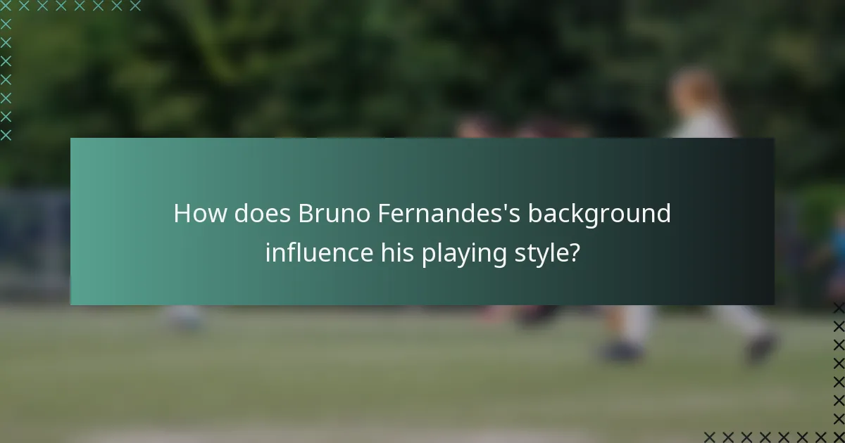 How does Bruno Fernandes's background influence his playing style?