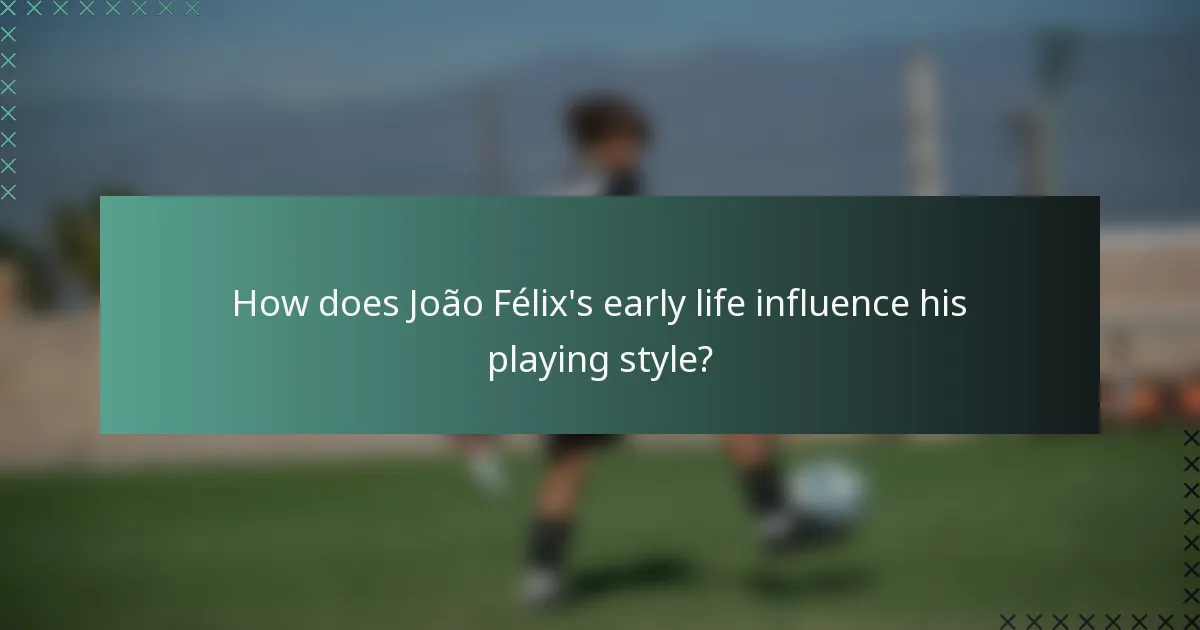 How does João Félix's early life influence his playing style?