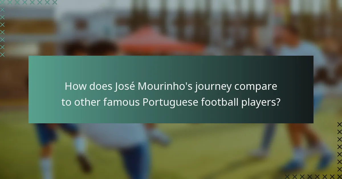 How does José Mourinho's journey compare to other famous Portuguese football players?