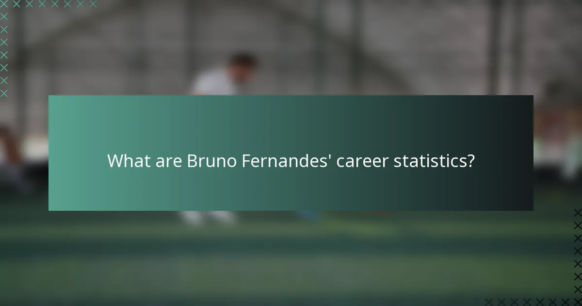 What are Bruno Fernandes' career statistics?