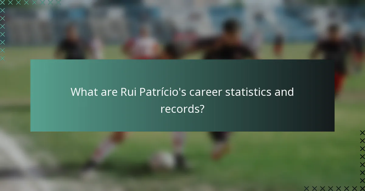 What are Rui Patrício's career statistics and records?