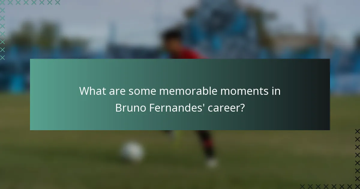 What are some memorable moments in Bruno Fernandes' career?