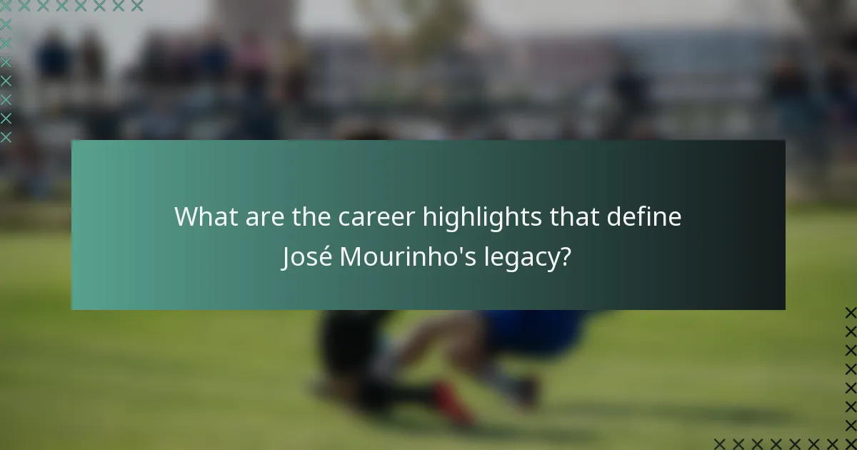 What are the career highlights that define José Mourinho's legacy?
