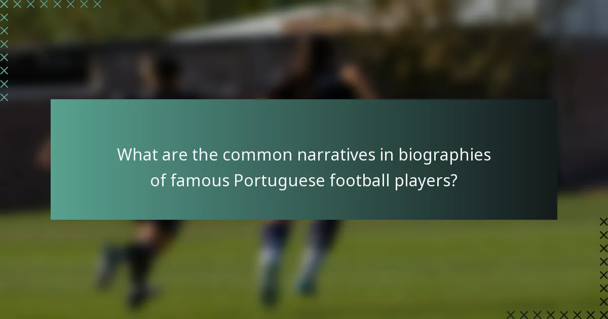 What are the common narratives in biographies of famous Portuguese football players?