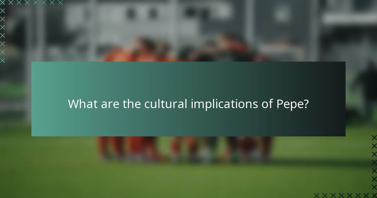What are the cultural implications of Pepe?