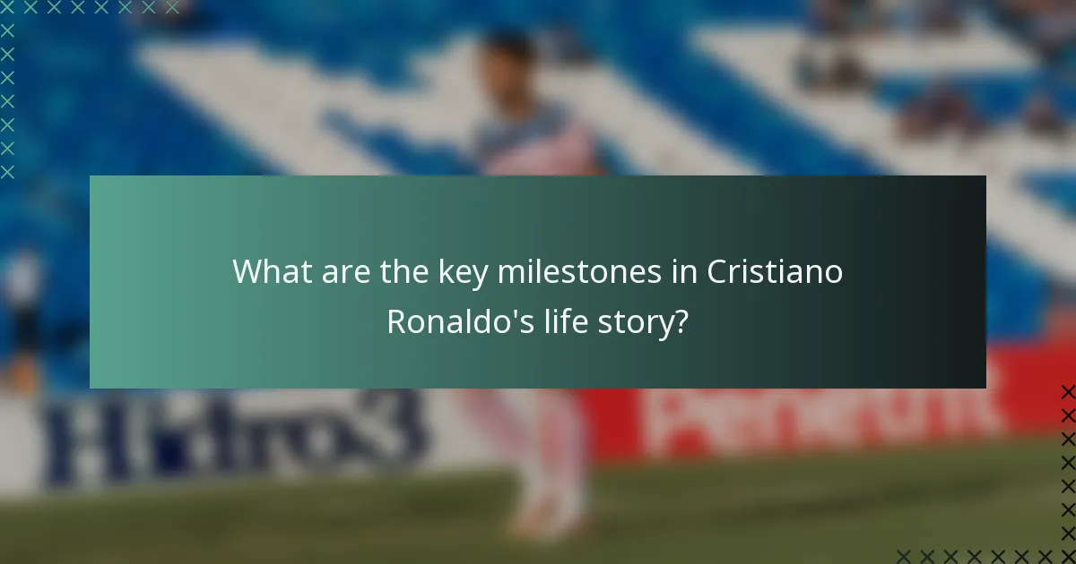What are the key milestones in Cristiano Ronaldo's life story?