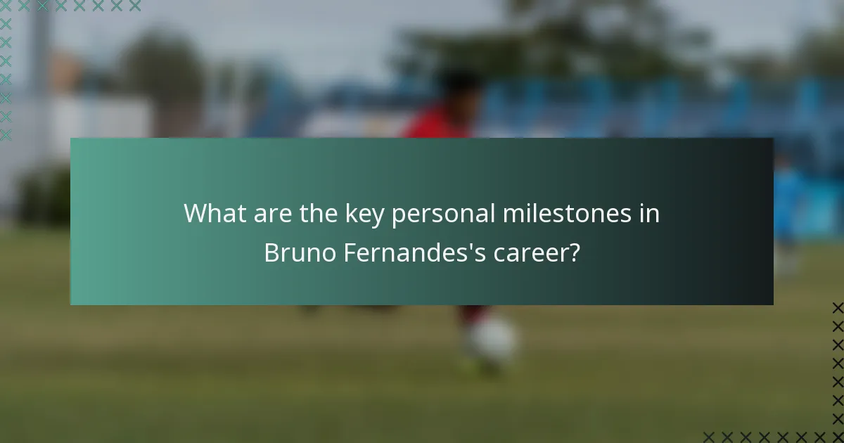 What are the key personal milestones in Bruno Fernandes's career?