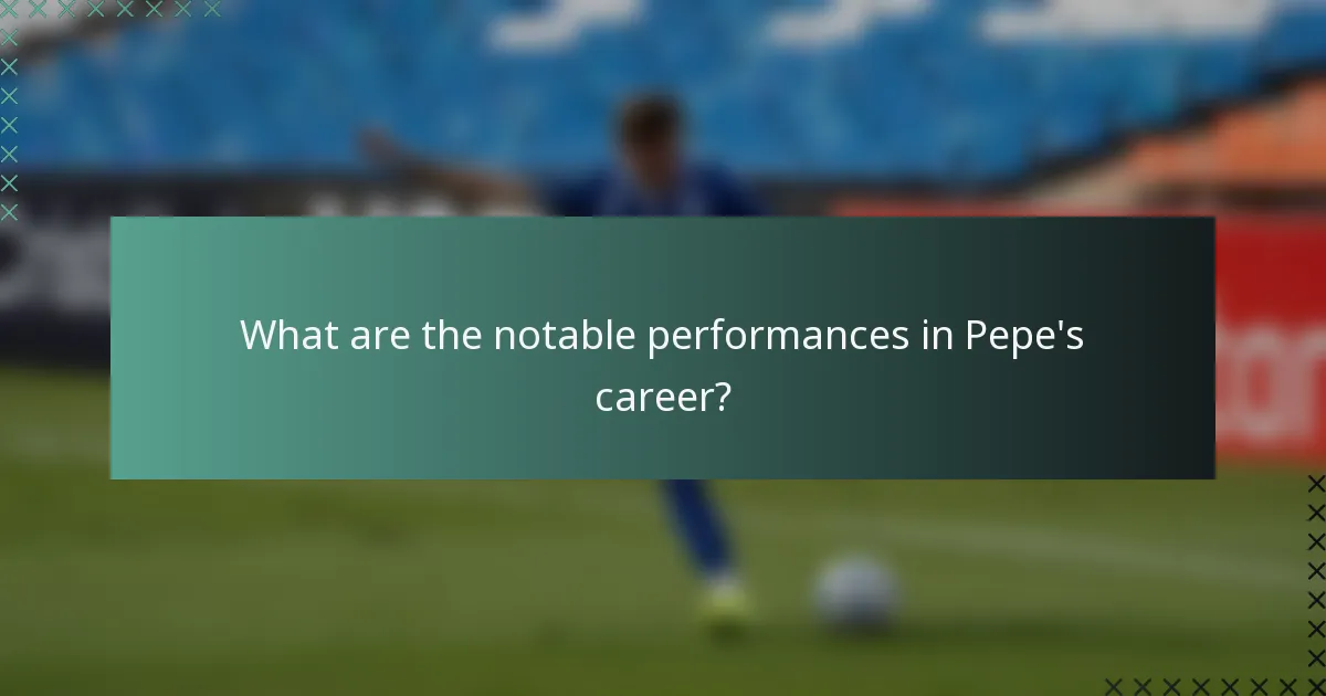What are the notable performances in Pepe's career?