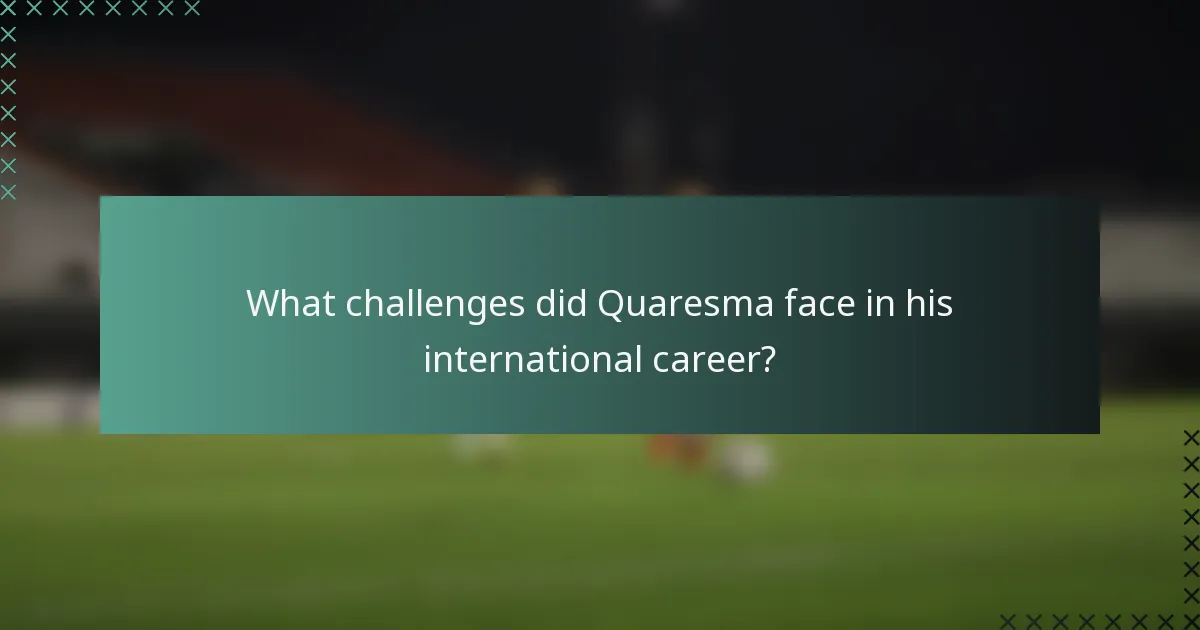 What challenges did Quaresma face in his international career?