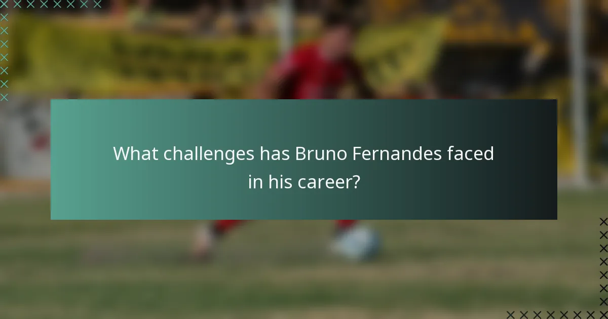 What challenges has Bruno Fernandes faced in his career?