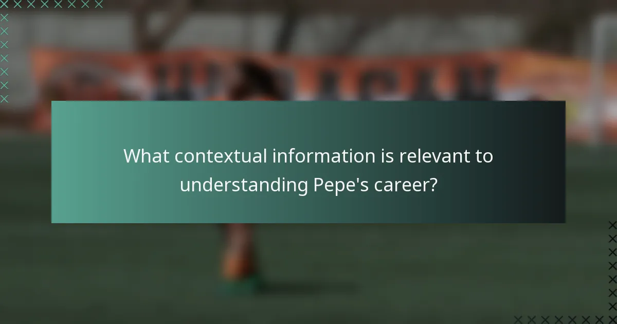 What contextual information is relevant to understanding Pepe's career?
