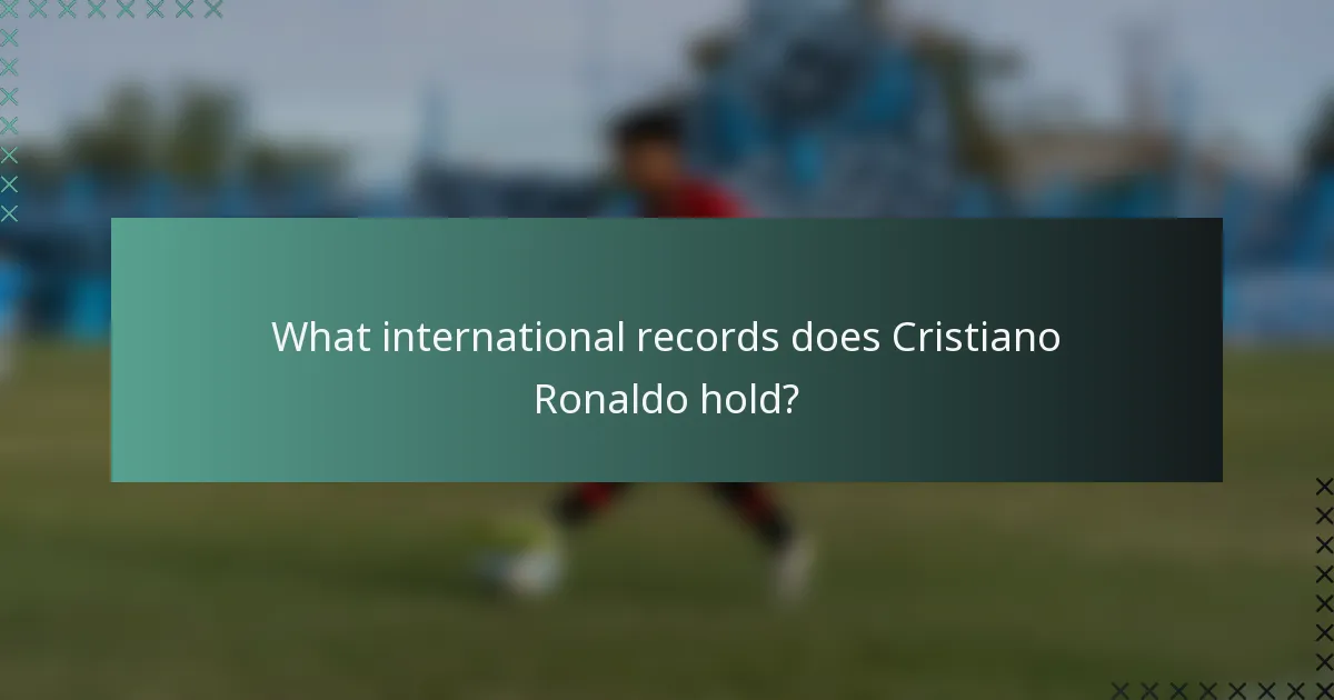 What international records does Cristiano Ronaldo hold?