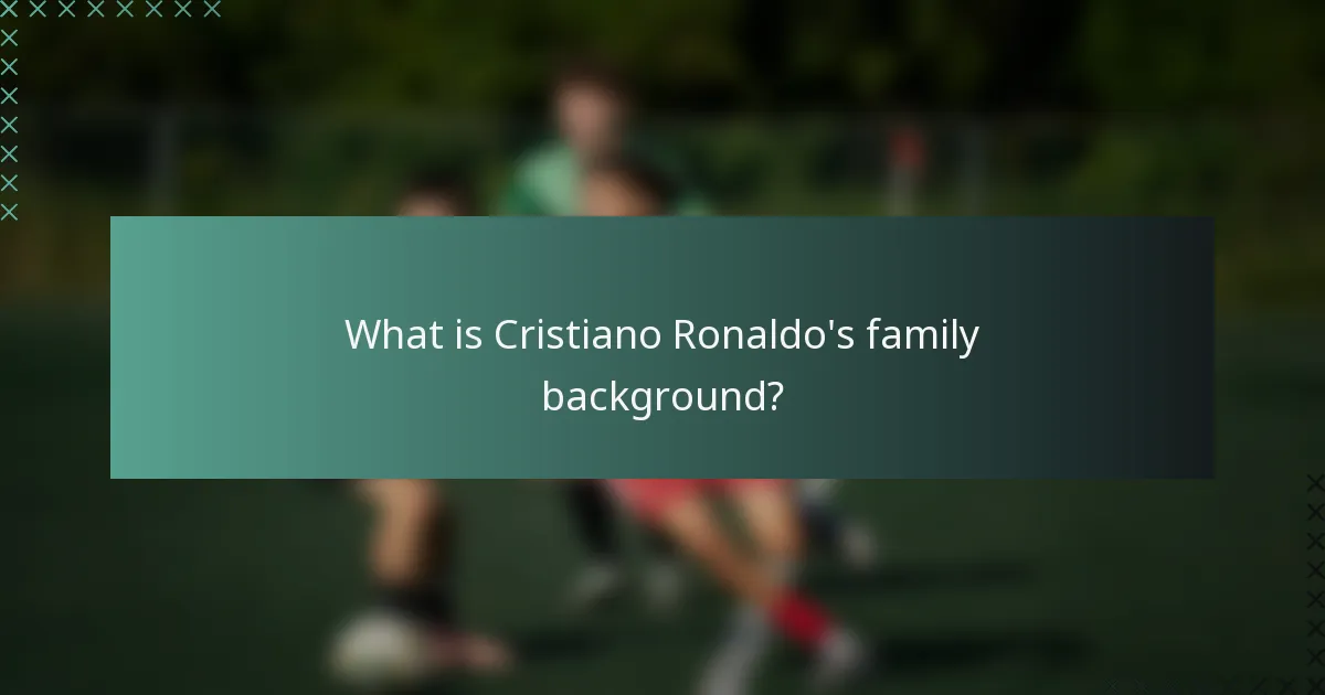 What is Cristiano Ronaldo's family background?