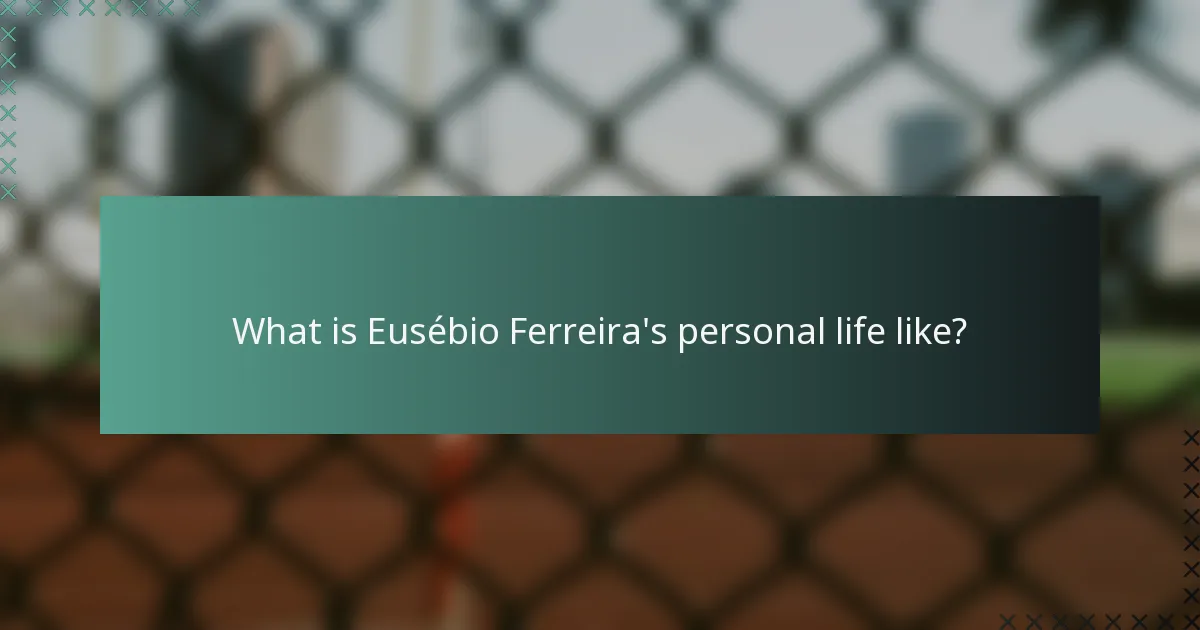 What is Eusébio Ferreira's personal life like?