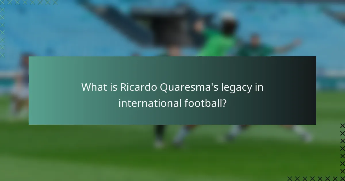 What is Ricardo Quaresma's legacy in international football?