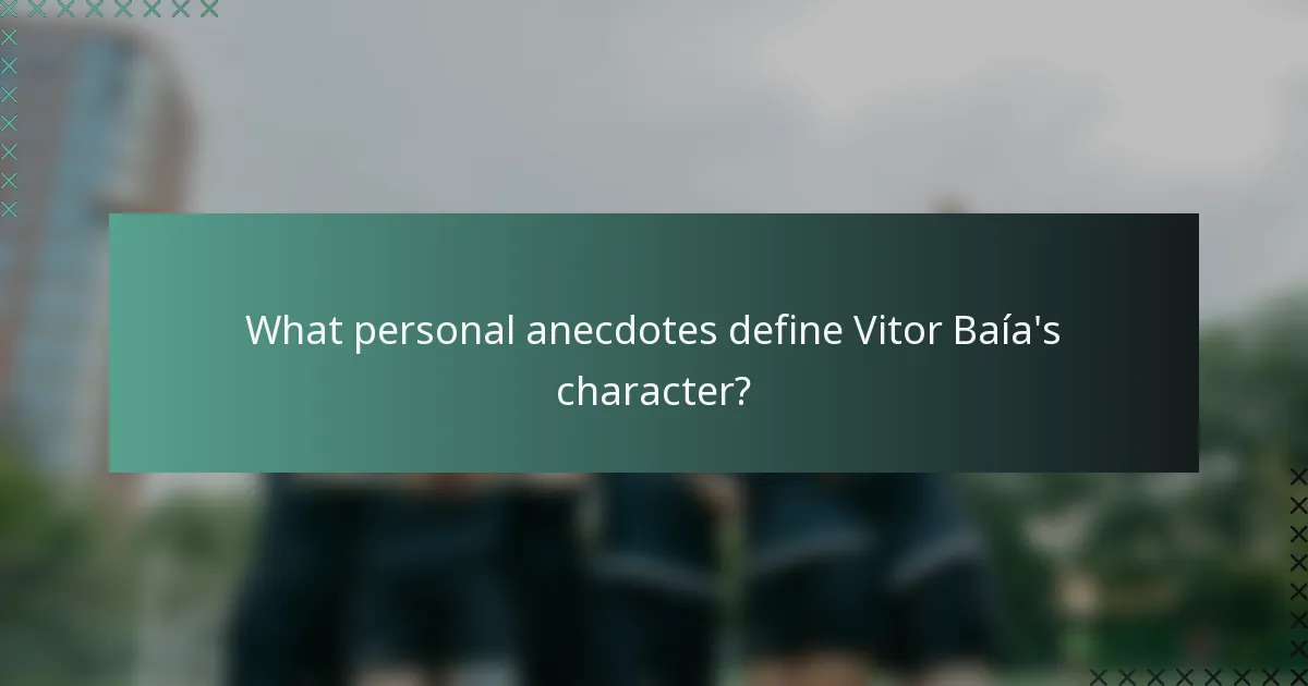 What personal anecdotes define Vitor Baía's character?