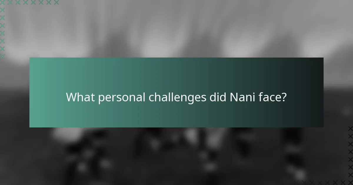 What personal challenges did Nani face?