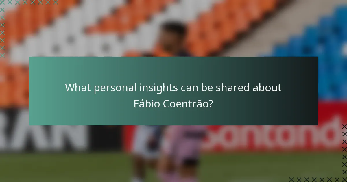 What personal insights can be shared about Fábio Coentrão?