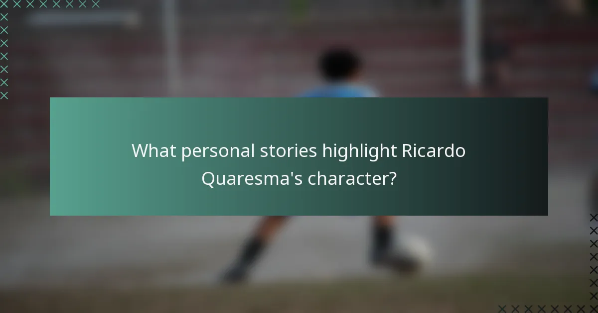 What personal stories highlight Ricardo Quaresma's character?