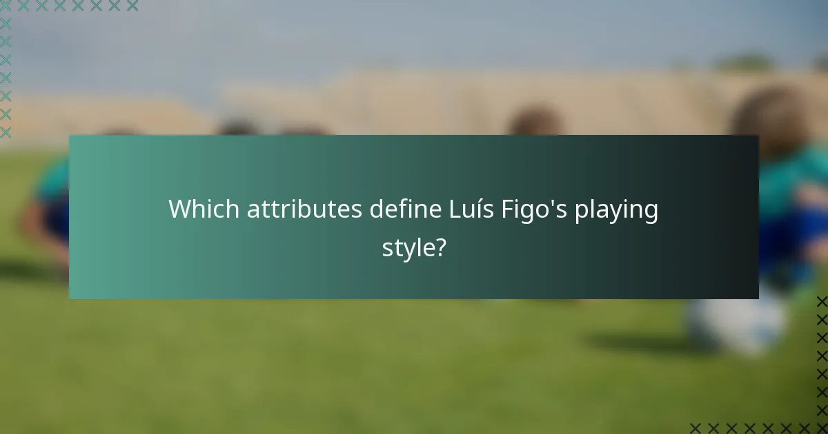 Which attributes define Luís Figo's playing style?