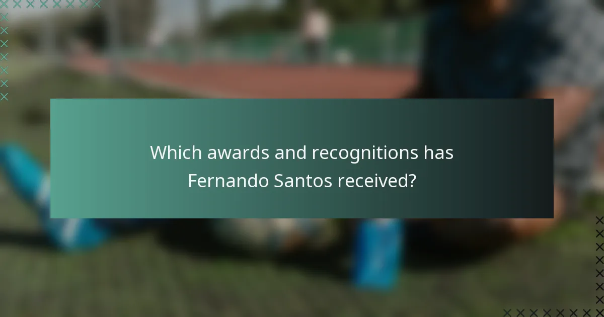 Which awards and recognitions has Fernando Santos received?