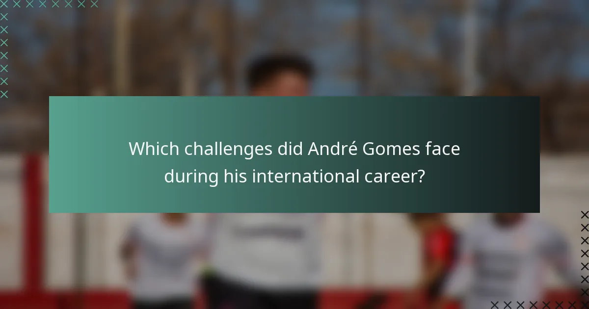 Which challenges did André Gomes face during his international career?