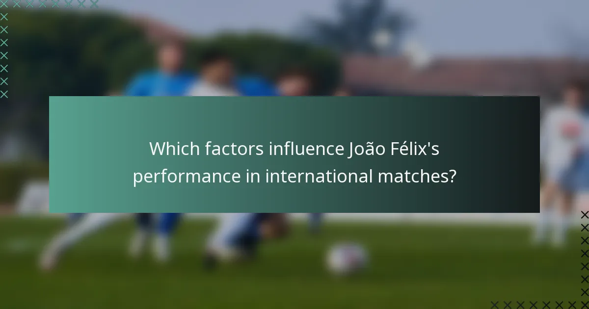 Which factors influence João Félix's performance in international matches?