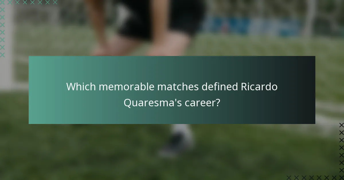 Which memorable matches defined Ricardo Quaresma's career?