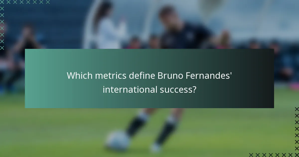Which metrics define Bruno Fernandes' international success?