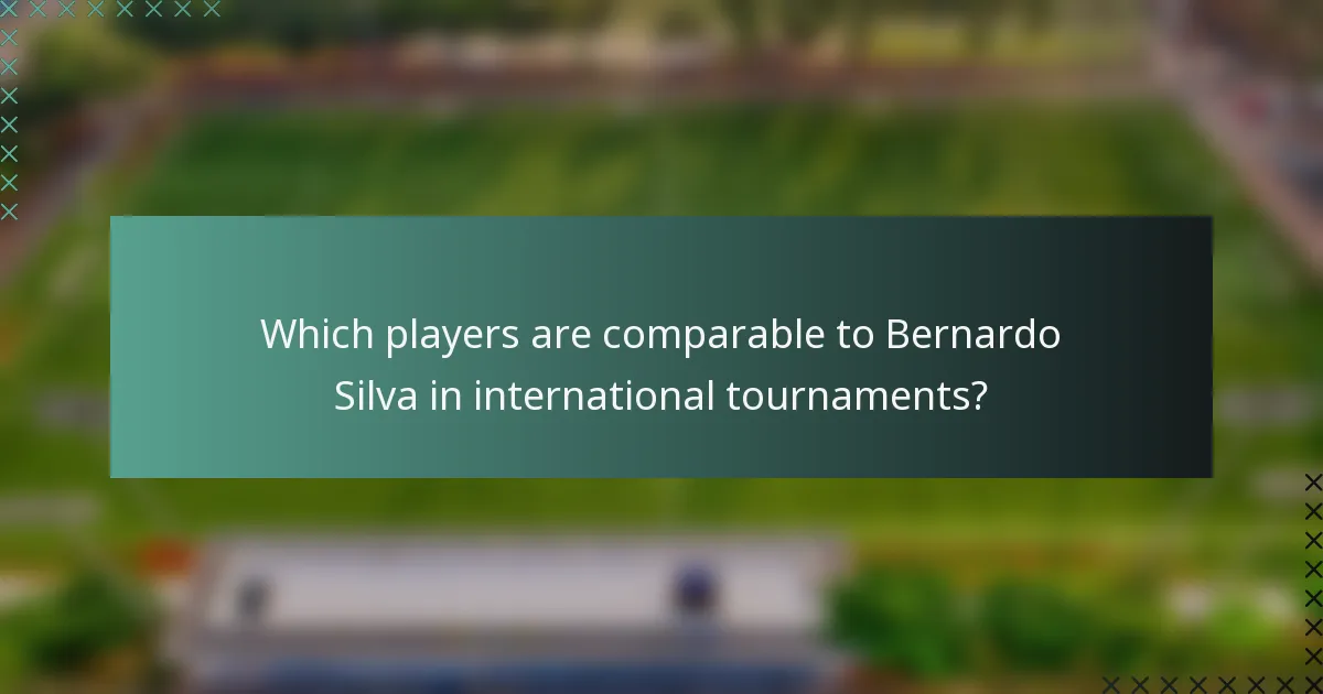 Which players are comparable to Bernardo Silva in international tournaments?